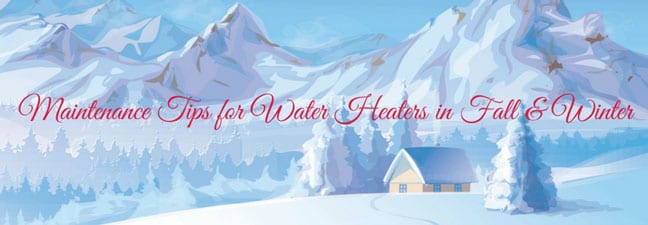 Tips For Water Heaters in fall & Winter